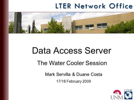 Data Access Server Mark Servilla & Duane Costa 17/18 February 2009 The Water Cooler Session.