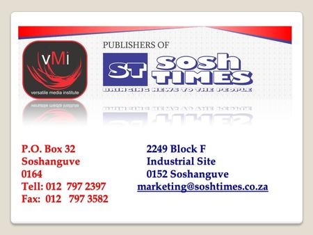 P.O. Box 32 2249 Block F Soshanguve Industrial Site 0164 0152 Soshanguve Tell: 012 797 2397 Fax: 012 797 3582.