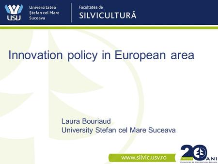 Innovation policy in European area Laura Bouriaud University Stefan cel Mare Suceava.