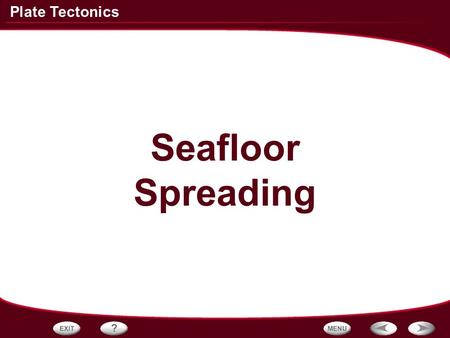 Plate Tectonics Seafloor Spreading. Plate Tectonics 4 – Name the four main layers of the earth from inside to outer most layer. 3 – Name the three physical.