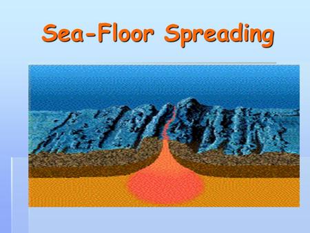 Sea-Floor Spreading.