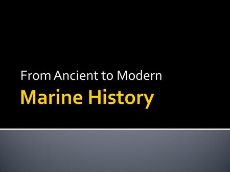 From Ancient to Modern.  If you had to pick one ocean or sea to explore which one would you pick and why? 10/29/20152.