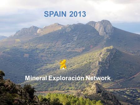 SPAIN 2013 Mineral Exploración Network. Why Spain ? Prospective geological situationProspective geological situation Landscape conditions allow quick.