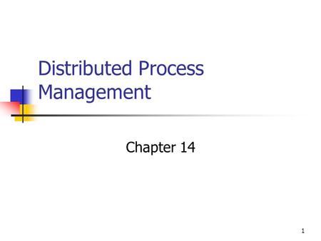 1 Distributed Process Management Chapter 14. 2 Distributed Global States Operating system cannot know the current state of all process in the distributed.