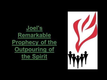 Joel's Remarkable Prophecy of the Outpouring of the Spirit.