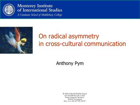 © Intercultural Studies Group Universitat Rovira i Virgili Plaça Imperial Tàrraco 1 43005 Tarragona Fax: (++ 34) 977 55 95 97 On radical asymmetry in cross-cultural.