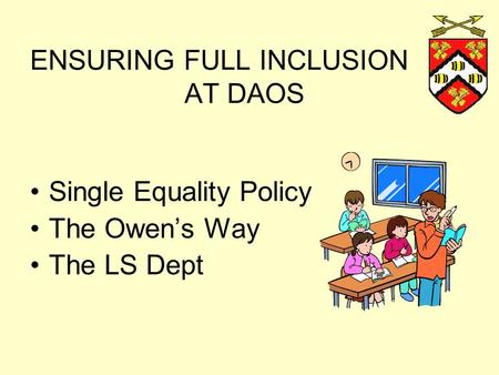 ENSURING FULL INCLUSION AT DAOS Single Equality Policy The Owen’s Way The LS Dept.