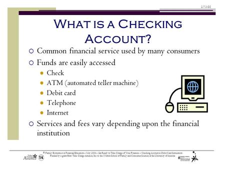 © Family Economics & Financial Education – May 2006 – Get Ready to Take Charge of Your Finances – Checking Account & Debit Card Simulation Funded by a.