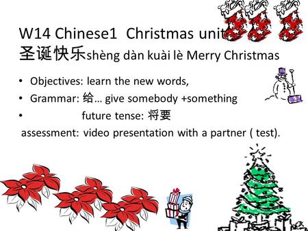 W14 Chinese1 Christmas unit: 圣诞快乐shèng dàn kuài lè Merry Christmas