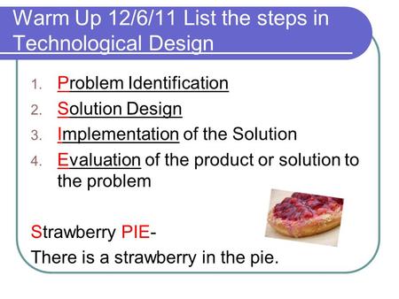 Warm Up 12/6/11 List the steps in Technological Design