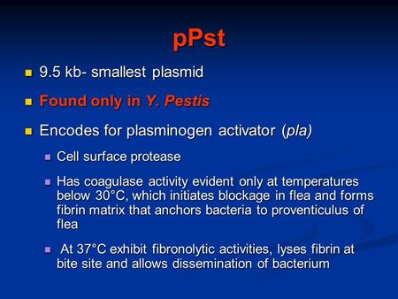 pPst 9.5 kb- smallest plasmid Found only in Y. Pestis