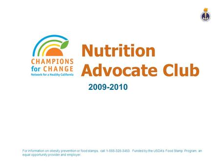 Nutrition Advocate Club For information on obesity prevention or food stamps, call 1-888-328-3483. Funded by the USDA’s Food Stamp Program, an equal opportunity.