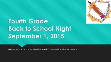 Fourth Grade Back to School Night September 1, 2015 Welcome back Parents! Here is some information for this school year!