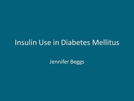 Insulin Use in Diabetes Mellitus Jennifer Beggs. Introduction History of insulin Manufacture and secretion The insulin receptor Homeostatic role Insulin.