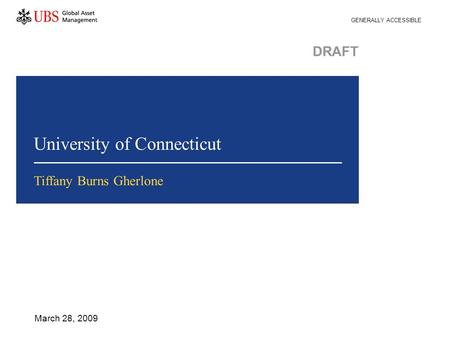 University of Connecticut March 28, 2009 Tiffany Burns Gherlone GENERALLY ACCESSIBLE DRAFT.