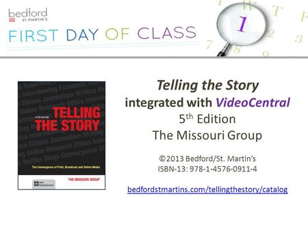 Telling the Story integrated with VideoCentral 5 th Edition The Missouri Group ©2013 Bedford/St. Martin’s ISBN-13: 978-1-4576-0911-4 bedfordstmartins.com/tellingthestory/catalog.