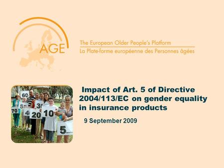 Impact of Art. 5 of Directive 2004/113/EC on gender equality in insurance products 9 September 2009.