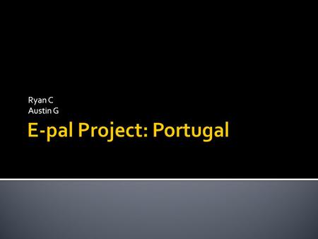 Ryan C Austin G  Portugal is on the coast of Spain and they are connected like one country.  Parts are mountainous  small farms and vineyards  Rainy.