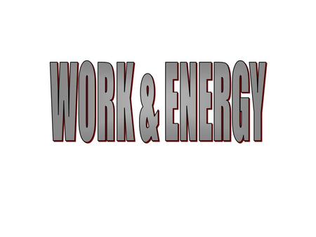 WORK & ENERGY Work, in a physics sense, has a precise definition, unlike the common use of the word. When you do your home “work” you probably, from a.