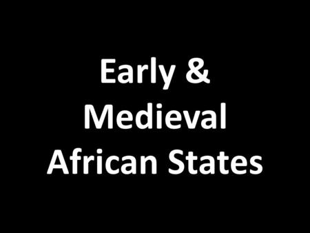 Early & Medieval African States. Africa’s Climate (From North to South) – Mediterranean coast: fertile farmland – Sahara Desert – Dry steppes (grasslands)