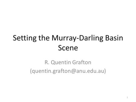 Setting the Murray-Darling Basin Scene R. Quentin Grafton 1.