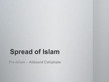 Pre-Islam – Abbasid Caliphate. Arab peninsula was populated by Bedouin societies Arab peninsula was populated by Bedouin societies Organized by kin-related.