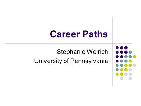 Career Paths Stephanie Weirich University of Pennsylvania.