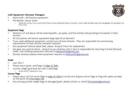 LUSC Equipment Volunteer Managers Mark Swift – All Coaches equipment Phil Bartels- Soccer Goals – Please let us know if you would like to help, we are.