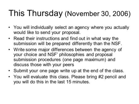 This Thursday (November 30, 2006) You will individually select an agency where you actually would like to send your proposal. Read their instructions and.