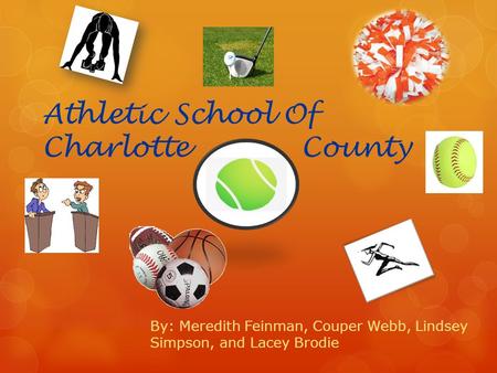 Athletic School Of Charlotte County By: Meredith Feinman, Couper Webb, Lindsey Simpson, and Lacey Brodie.