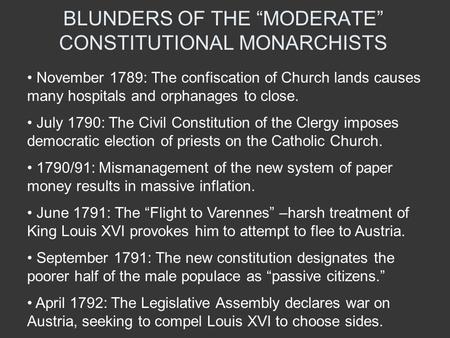 BLUNDERS OF THE “MODERATE” CONSTITUTIONAL MONARCHISTS November 1789: The confiscation of Church lands causes many hospitals and orphanages to close. July.