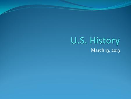 March 13, 2013. F.O.A. (Bellwork) What’s Manifest Destiny? How did the United States’ belief in Manifest Destiny influence our expansion policy?