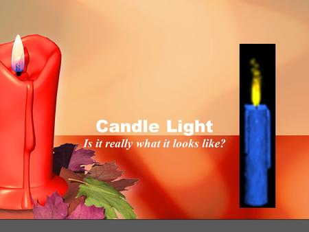 Candle Light Is it really what it looks like?. Observations: Key to scientific discovery! Look closely at the following pictures. Jot down in your science.