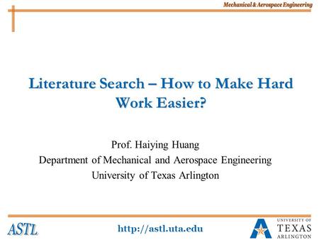 Literature Search – How to Make Hard Work Easier? Prof. Haiying Huang Department of Mechanical and Aerospace Engineering University.