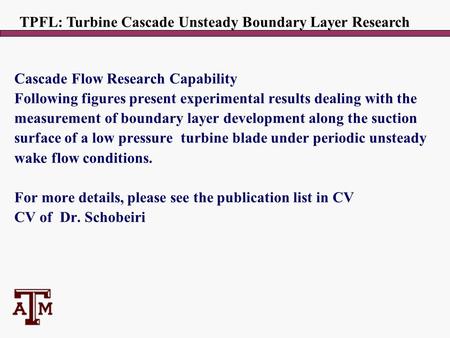 Cascade Flow Research Capability Following figures present experimental results dealing with the measurement of boundary layer development along the suction.