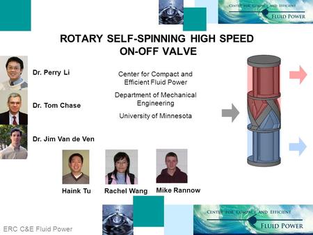 ERC C&E Fluid Power 1 ROTARY SELF-SPINNING HIGH SPEED ON-OFF VALVE Center for Compact and Efficient Fluid Power Department of Mechanical Engineering University.