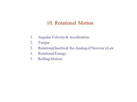 10. Rotational Motion Angular Velocity & Acceleration Torque