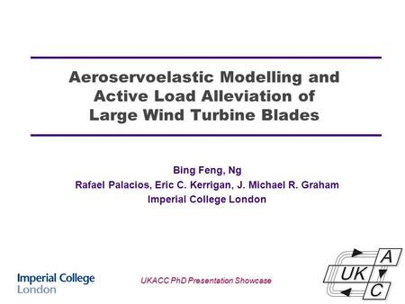 Aeroservoelastic Modelling and Active Load Alleviation of Large Wind Turbine Blades Bing Feng, Ng Rafael Palacios, Eric C. Kerrigan, J. Michael R. Graham.