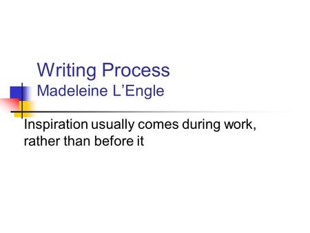 Writing Process Madeleine L’Engle