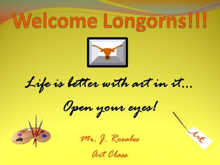 Life is better with art in it… Open your eyes! Mr. J. Rosales Art Class.