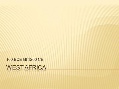 100 BCE till 1200 CE. West African Kingdoms W. African Trade routes – pre-Atlantic System.