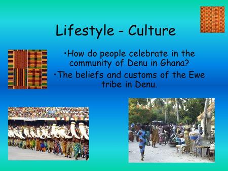 Lifestyle - Culture How do people celebrate in the community of Denu in Ghana? The beliefs and customs of the Ewe tribe in Denu.