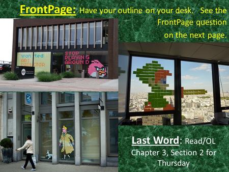 FrontPage: Have your outline on your desk. See the FrontPage question on the next page. Last Word: Read/OL Chapter 3, Section 2 for Thursday.