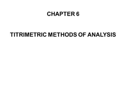 TITRIMETRIC METHODS OF ANALYSIS