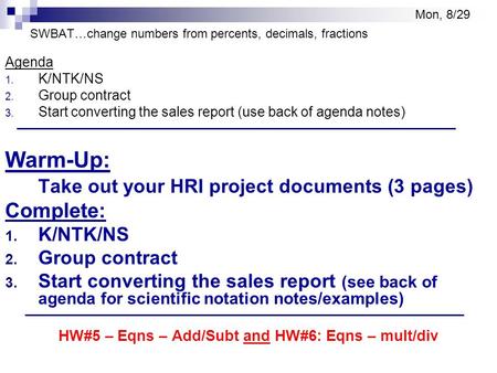 SWBAT…change numbers from percents, decimals, fractions Agenda 1. K/NTK/NS 2. Group contract 3. Start converting the sales report (use back of agenda notes)