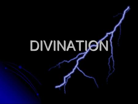 DIVINATION. General info… Divine communicate directly with human beings Divine communicate directly with human beings Direct visit – appear in person.