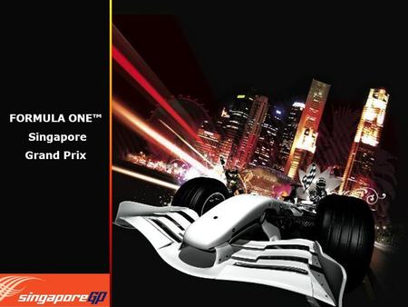 FORMULA ONE™ Singapore Grand Prix. FAST FACTS Race Date28 September 2008 MilestonesAsia’s first F1 street race – located at Marina Bay in the heart of.