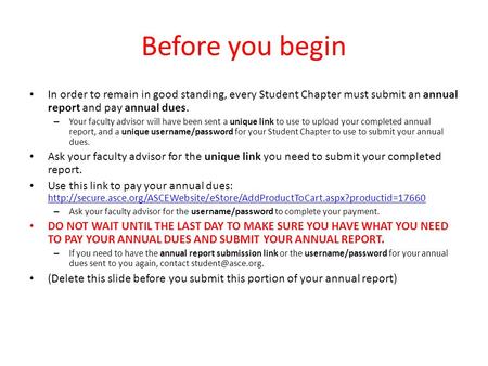 Before you begin In order to remain in good standing, every Student Chapter must submit an annual report and pay annual dues. – Your faculty advisor will.