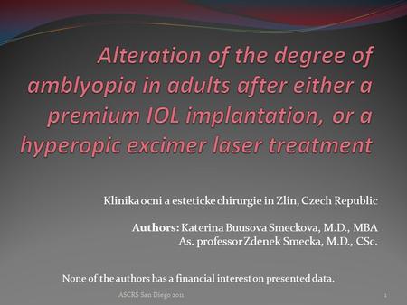 Klinika ocni a esteticke chirurgie in Zlin, Czech Republic Authors: Katerina Buusova Smeckova, M.D., MBA As. professor Zdenek Smecka, M.D., CSc. None of.