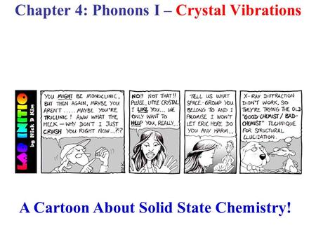 A Cartoon About Solid State Chemistry! Chapter 4: Phonons I – Crystal Vibrations.